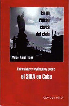 A Place Close to Heaven. Interviews and testimonies about AIDs in Cuba.